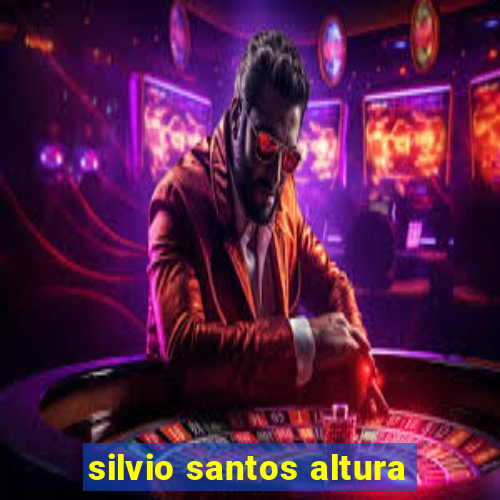 silvio santos altura